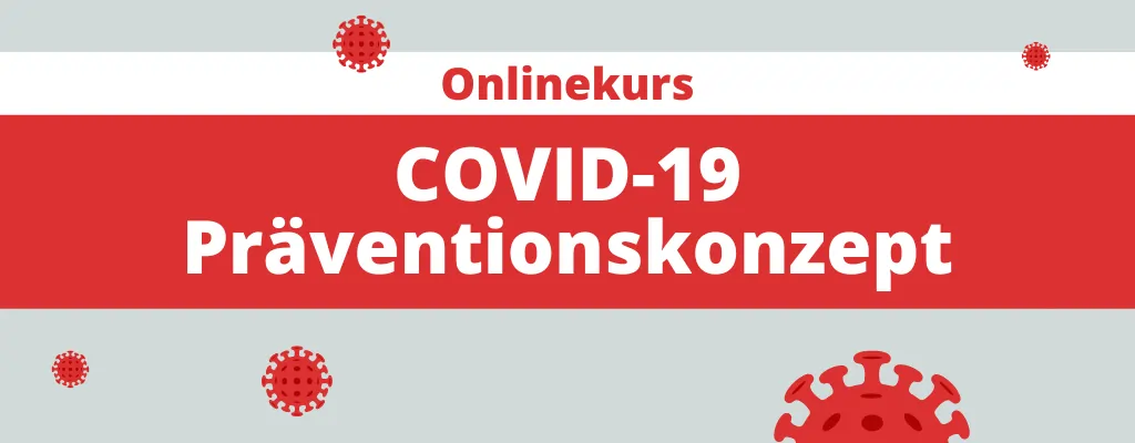 Onlinekurs wie Sie ein COVID-19 Präventionskonzept erstellen - inklusive Risikoanalyse.